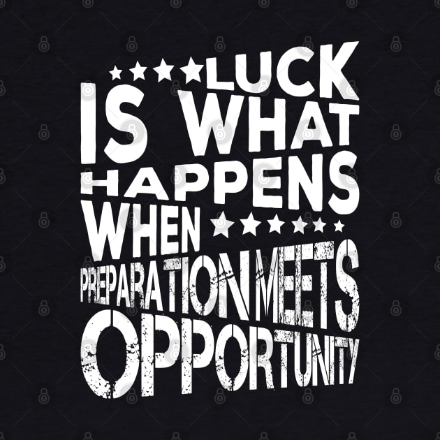 Luck Is What Happens When Preparation Meets Opportunity Quote And Cool Gift For Men And Women by kirkomed